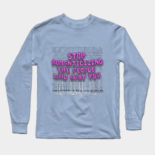 Stop Romanticizing (pink letters) Long Sleeve T-Shirt